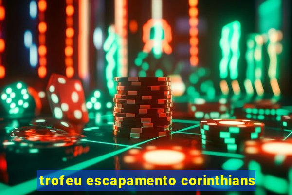 trofeu escapamento corinthians